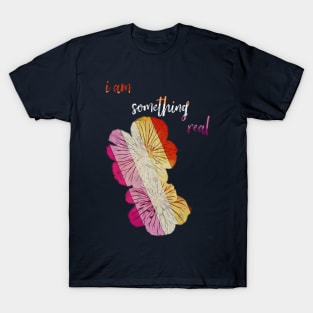 I Am Something Real T-Shirt